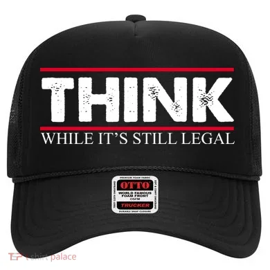 Think While It's Still Legal Distressed Hat