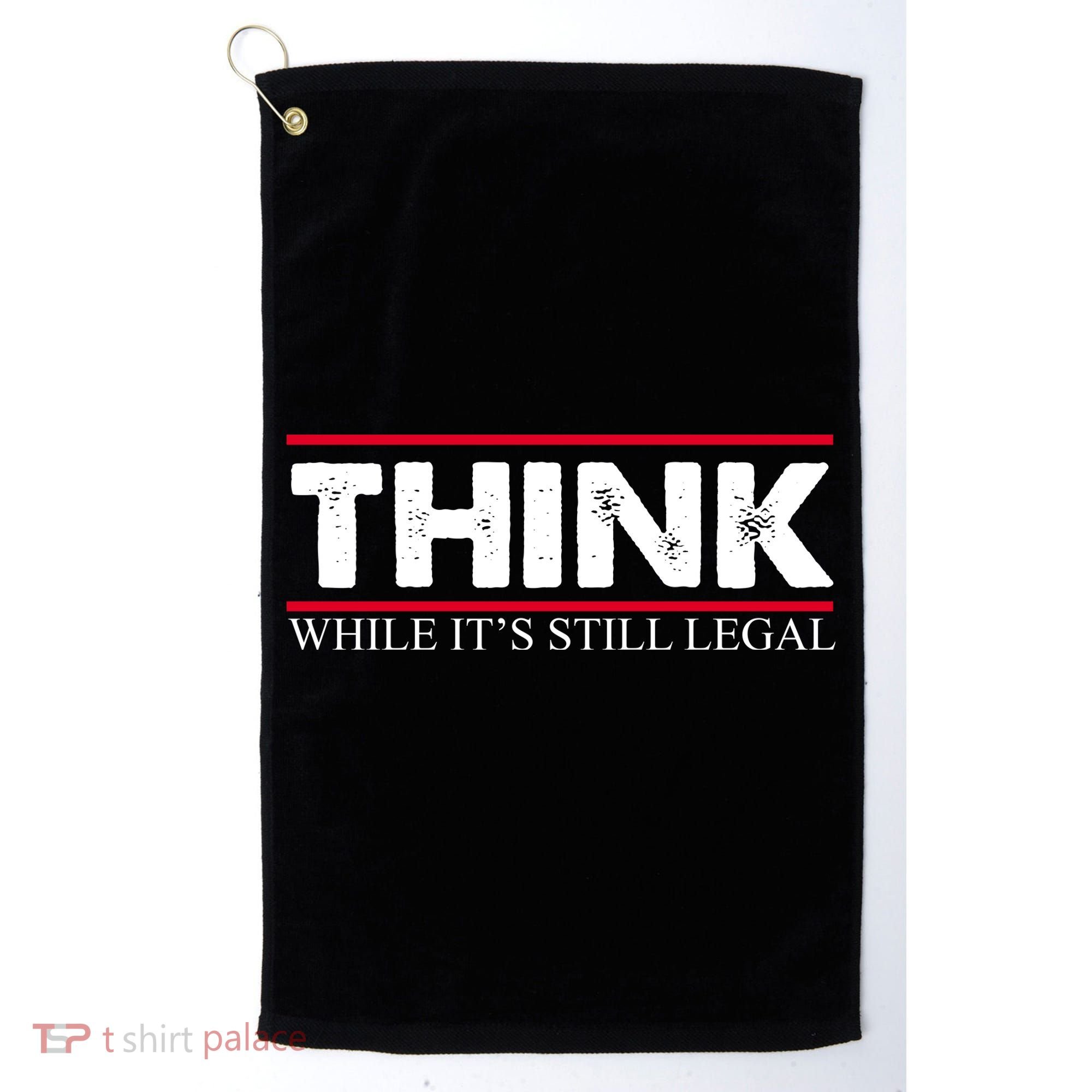 Think While It's Still Legal Distressed Golf Towel