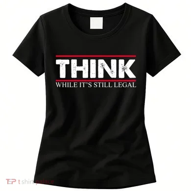 Think While It's Still Legal Distressed Women's T-Shirt