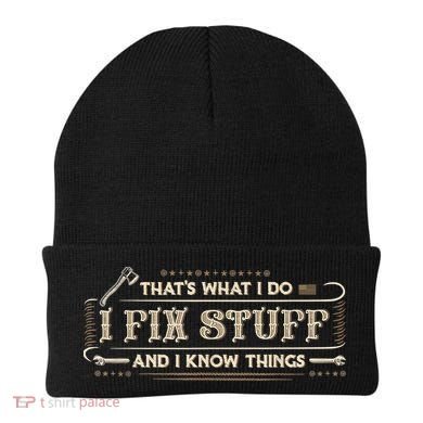 That's What I Do I Fix Stuff And I Know Things Funny Saying Beanie