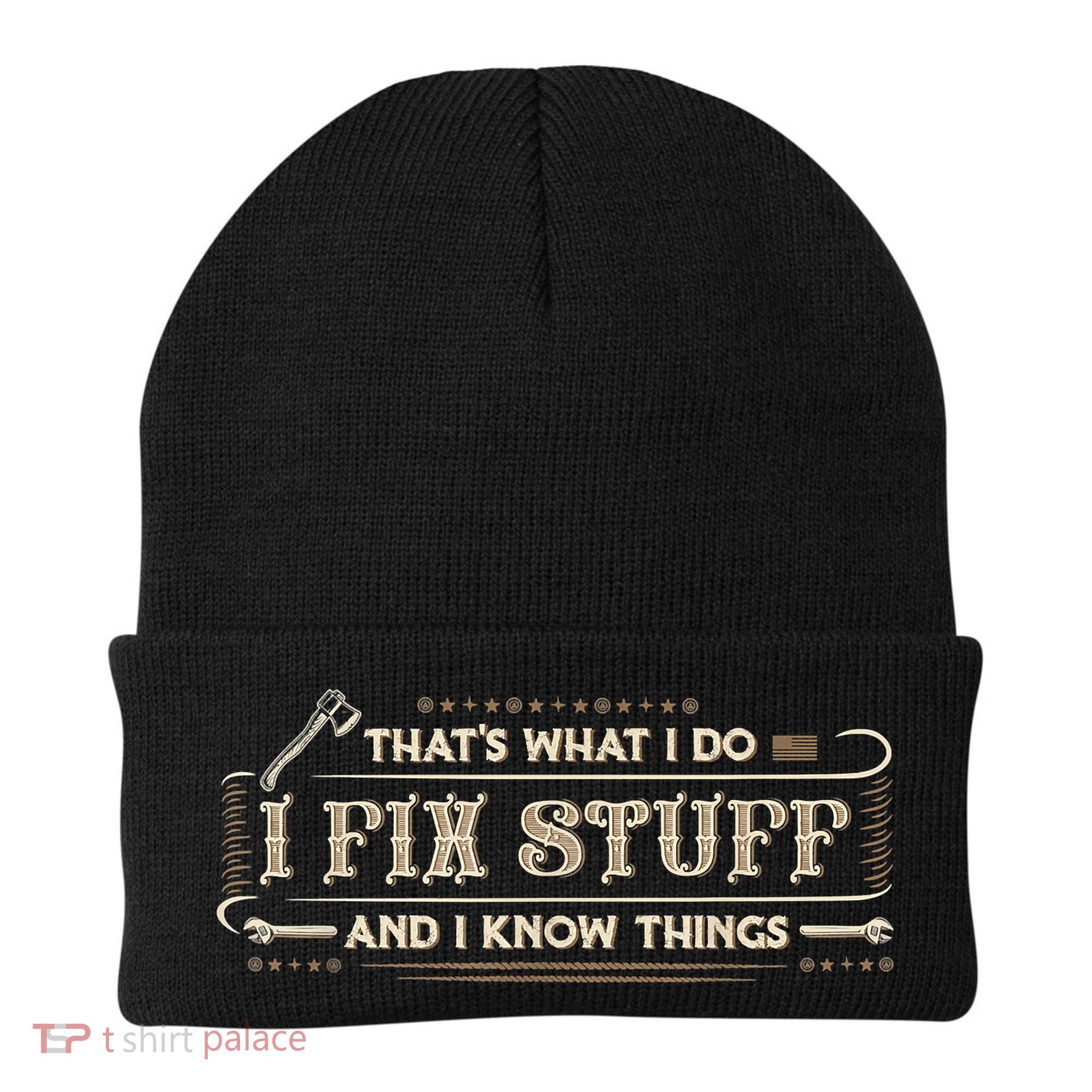 That's What I Do I Fix Stuff And I Know Things Funny Saying Beanie