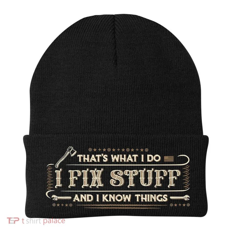 That's What I Do I Fix Stuff And I Know Things Funny Saying Beanie