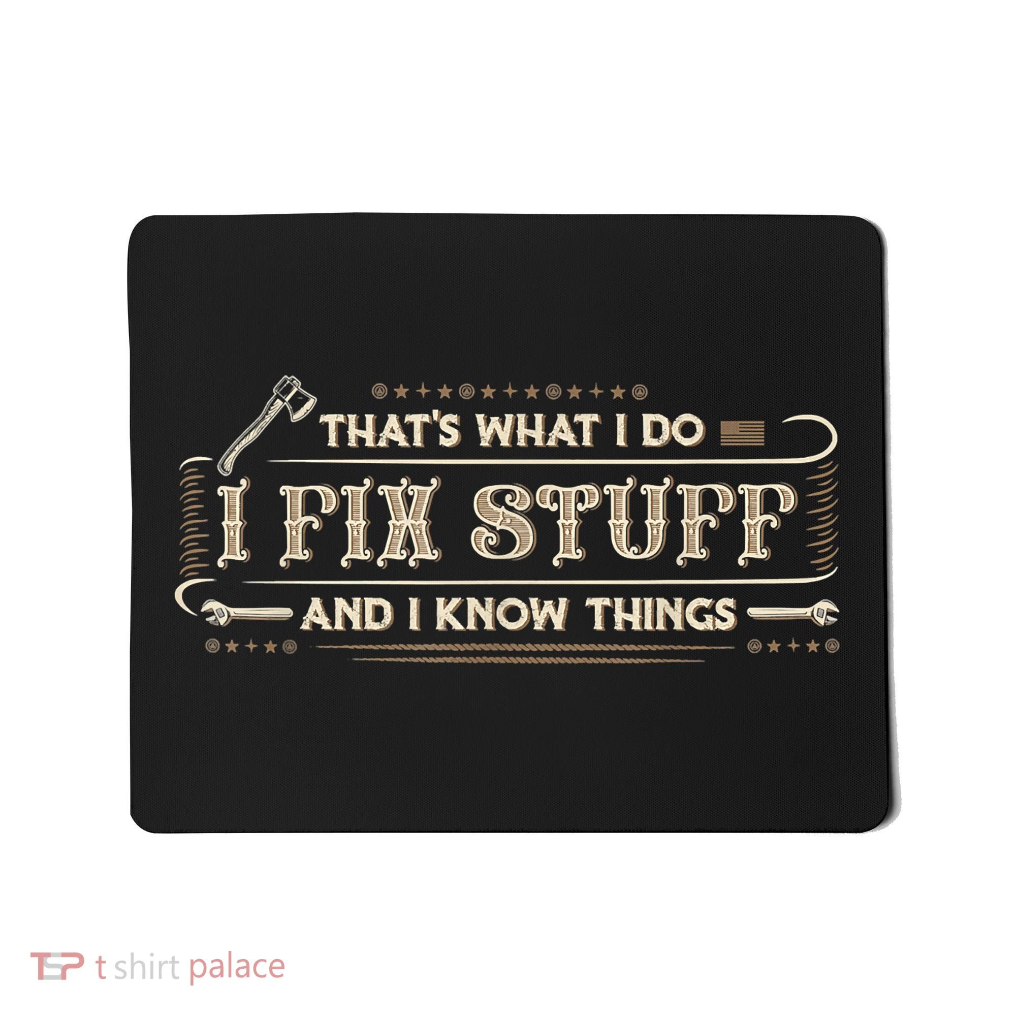 That's What I Do I Fix Stuff And I Know Things Funny Saying Mousepad