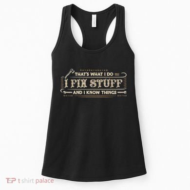 That's What I Do I Fix Stuff And I Know Things Funny Saying Women's Tank Top