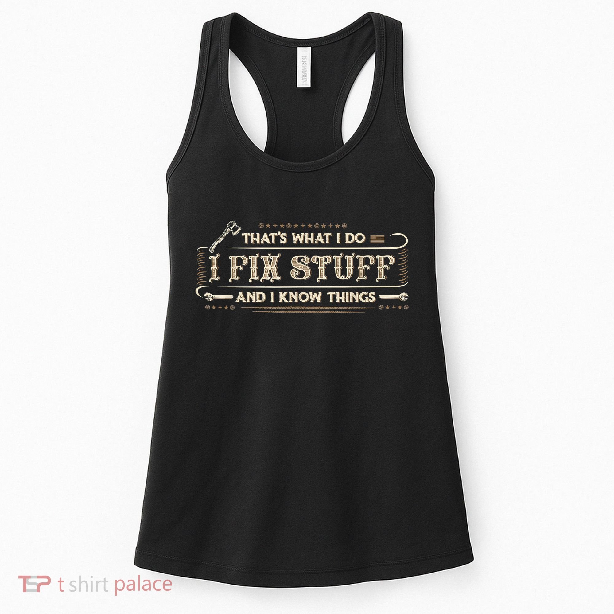 That's What I Do I Fix Stuff And I Know Things Funny Saying Women's Tank Top