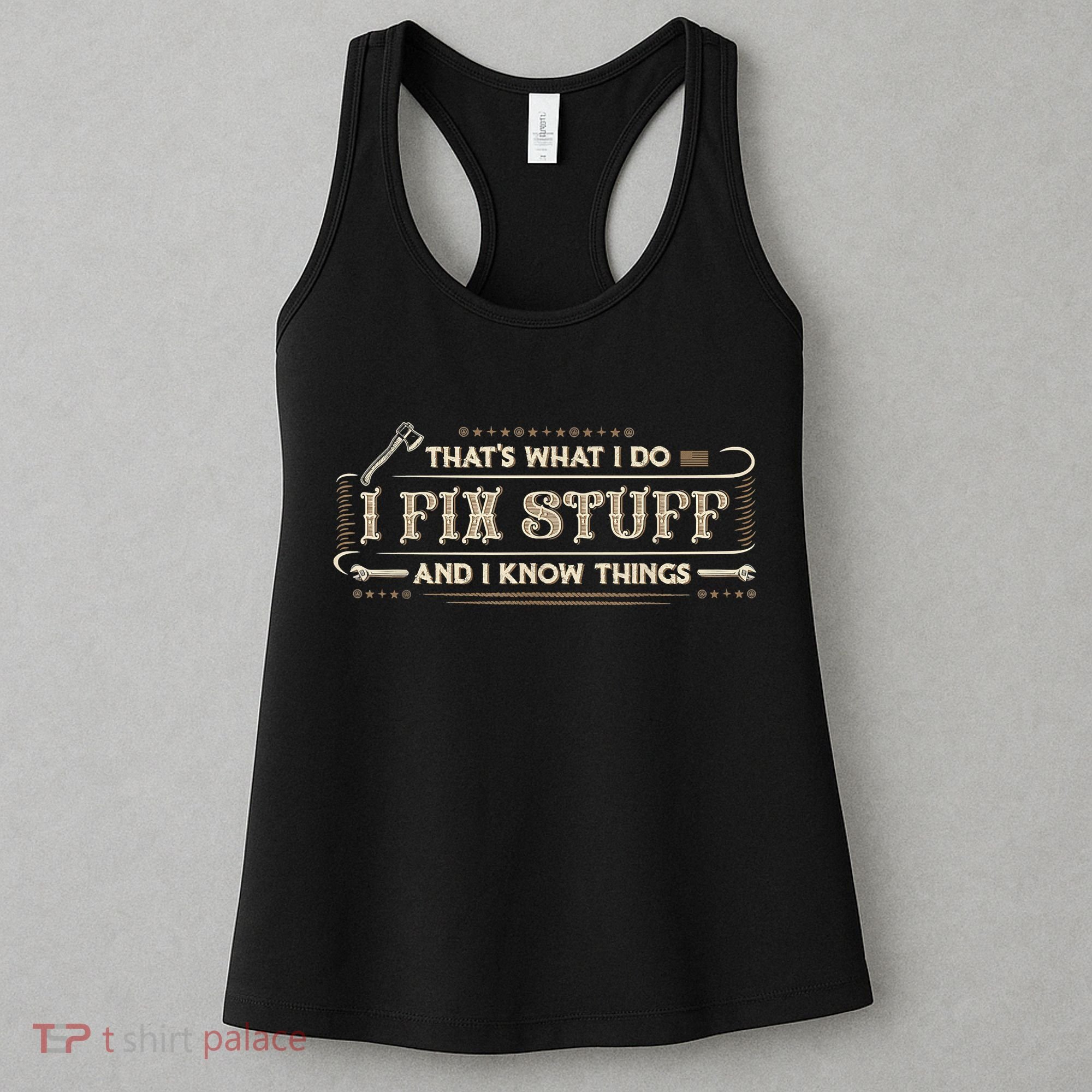That's What I Do I Fix Stuff And I Know Things Funny Saying Women's Tank Top