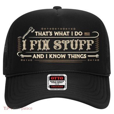 That's What I Do I Fix Stuff And I Know Things Funny Saying Hat