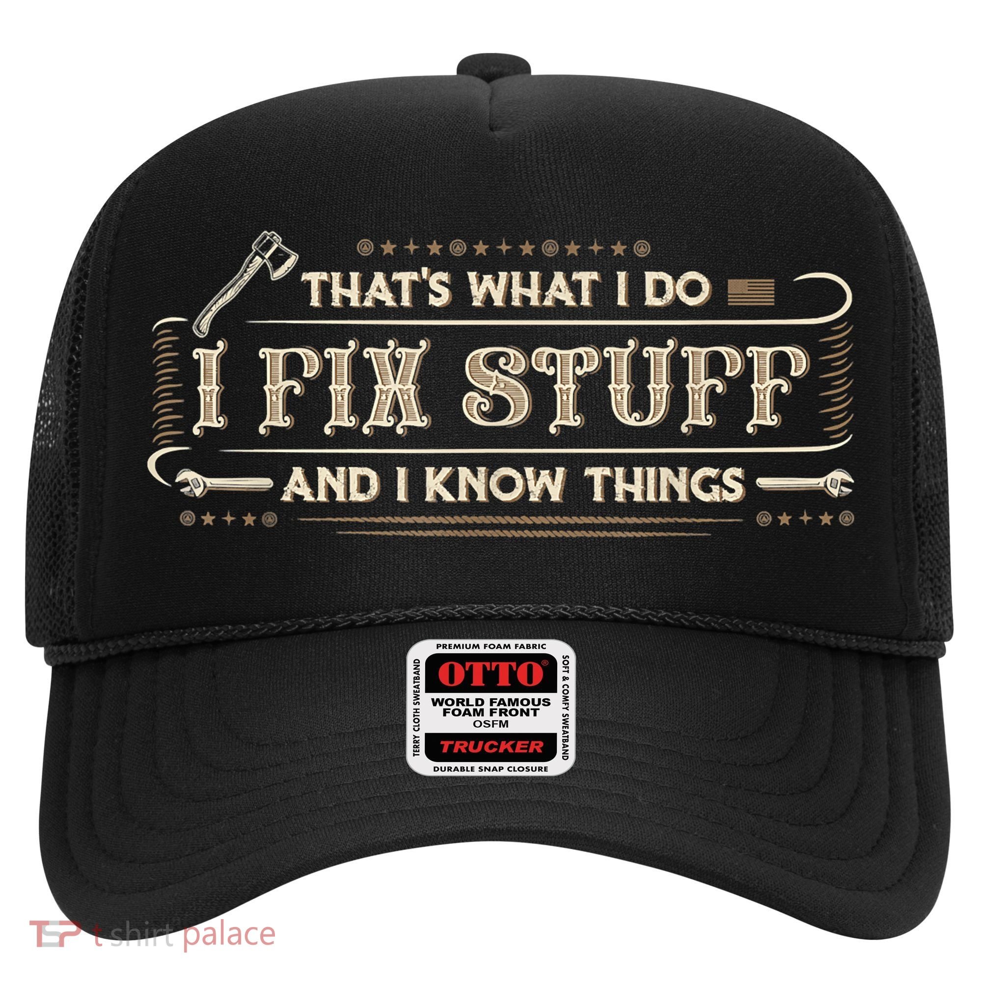 That's What I Do I Fix Stuff And I Know Things Funny Saying Hat