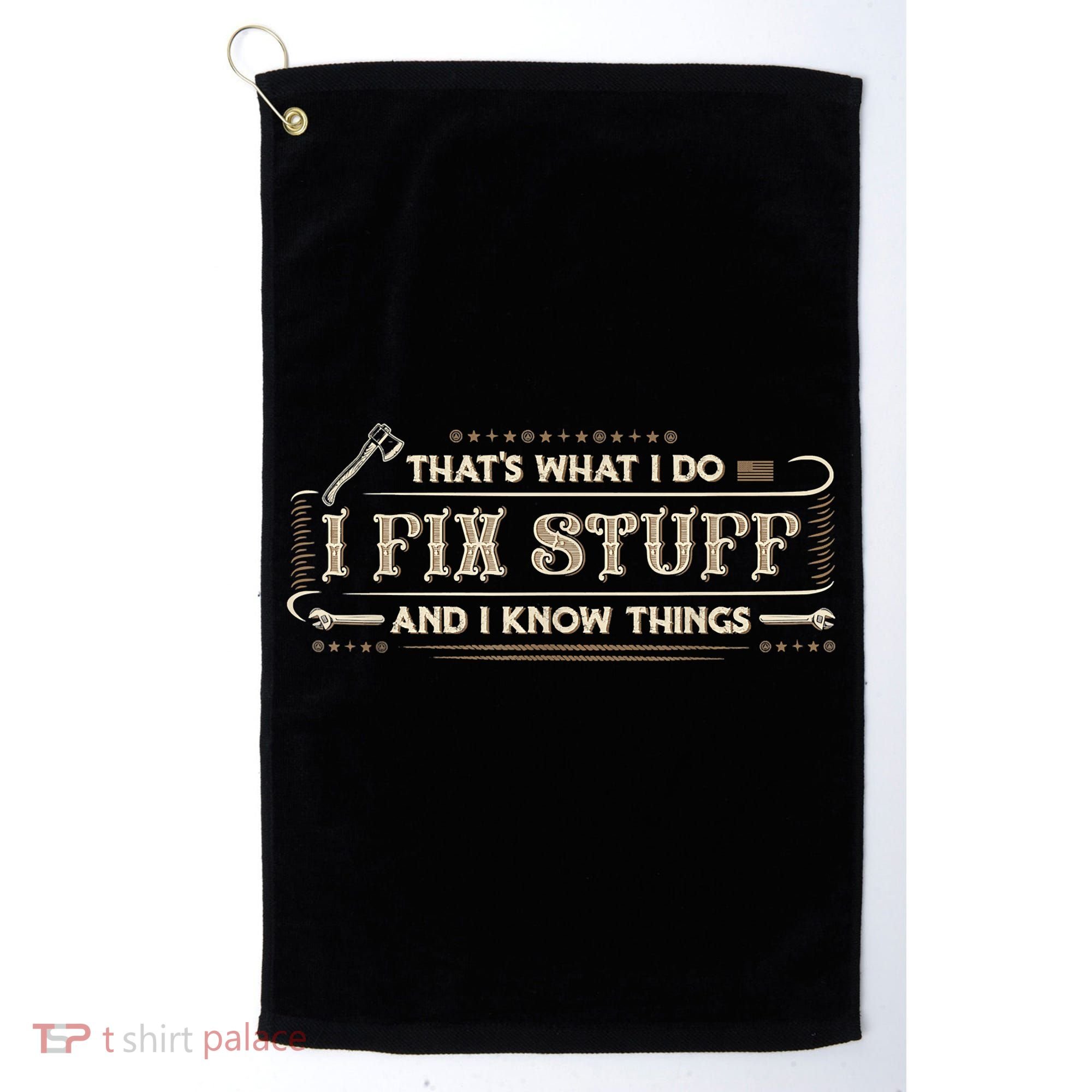 That's What I Do I Fix Stuff And I Know Things Funny Saying Golf Towel