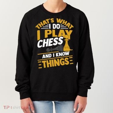 Thats What I Do I Play Chess And I Know Things Funny Chessboard Set King Women's Sweatshirt