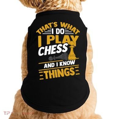 Thats What I Do I Play Chess And I Know Things Funny Chessboard Set King Doggie Tank