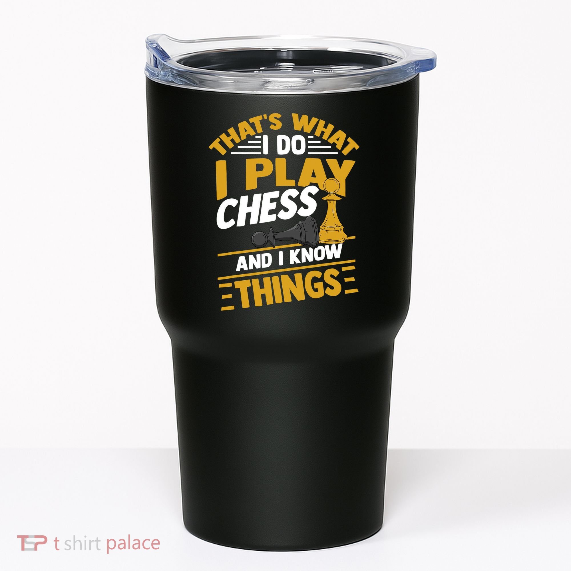 Thats What I Do I Play Chess And I Know Things Funny Chessboard Set King Tumbler
