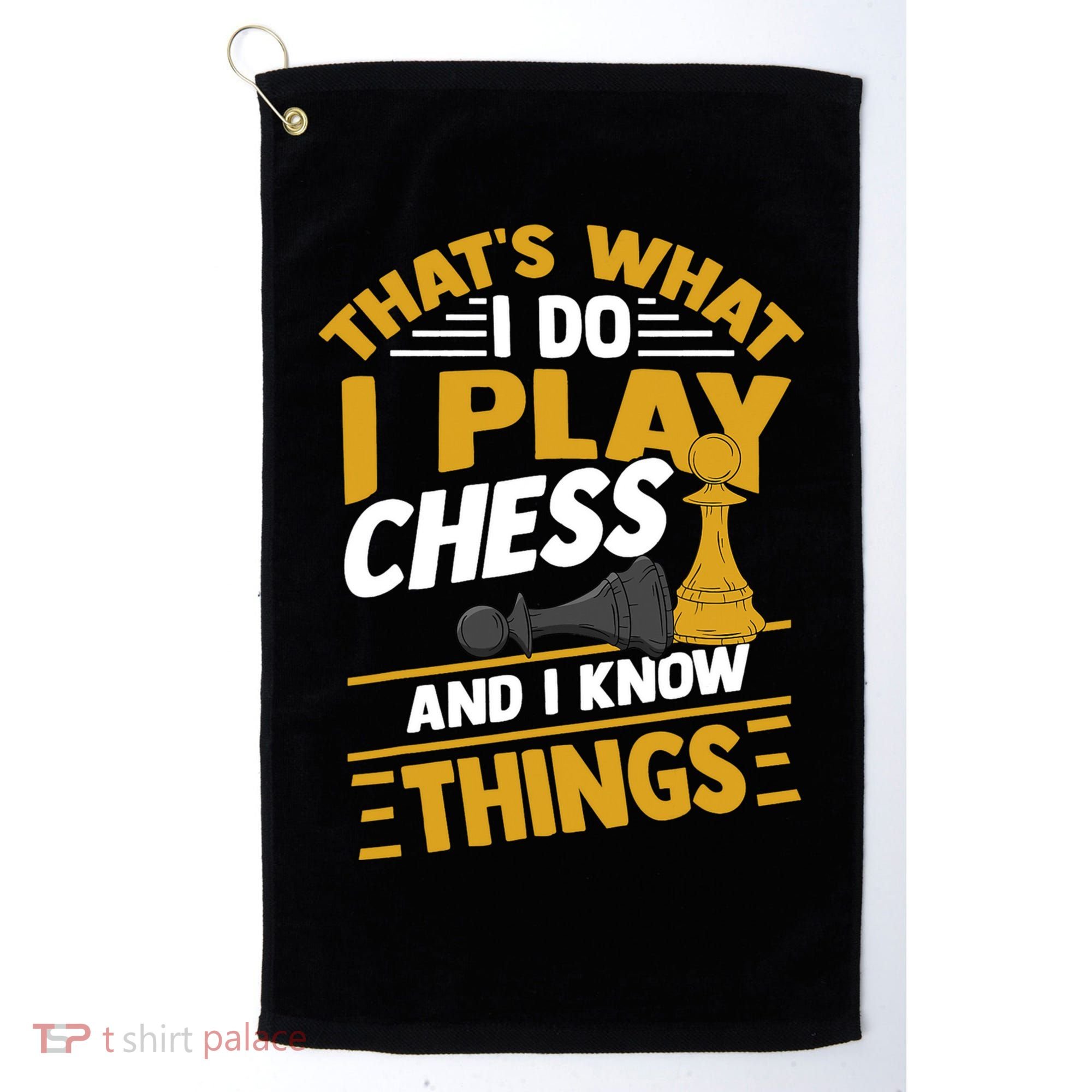 Thats What I Do I Play Chess And I Know Things Funny Chessboard Set King Golf Towel