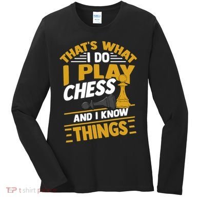 Thats What I Do I Play Chess And I Know Things Funny Chessboard Set King Women's Long Sleeve Shirt