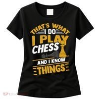 Thats What I Do I Play Chess And I Know Things Funny Chessboard Set King Women's T-Shirt thumb 0