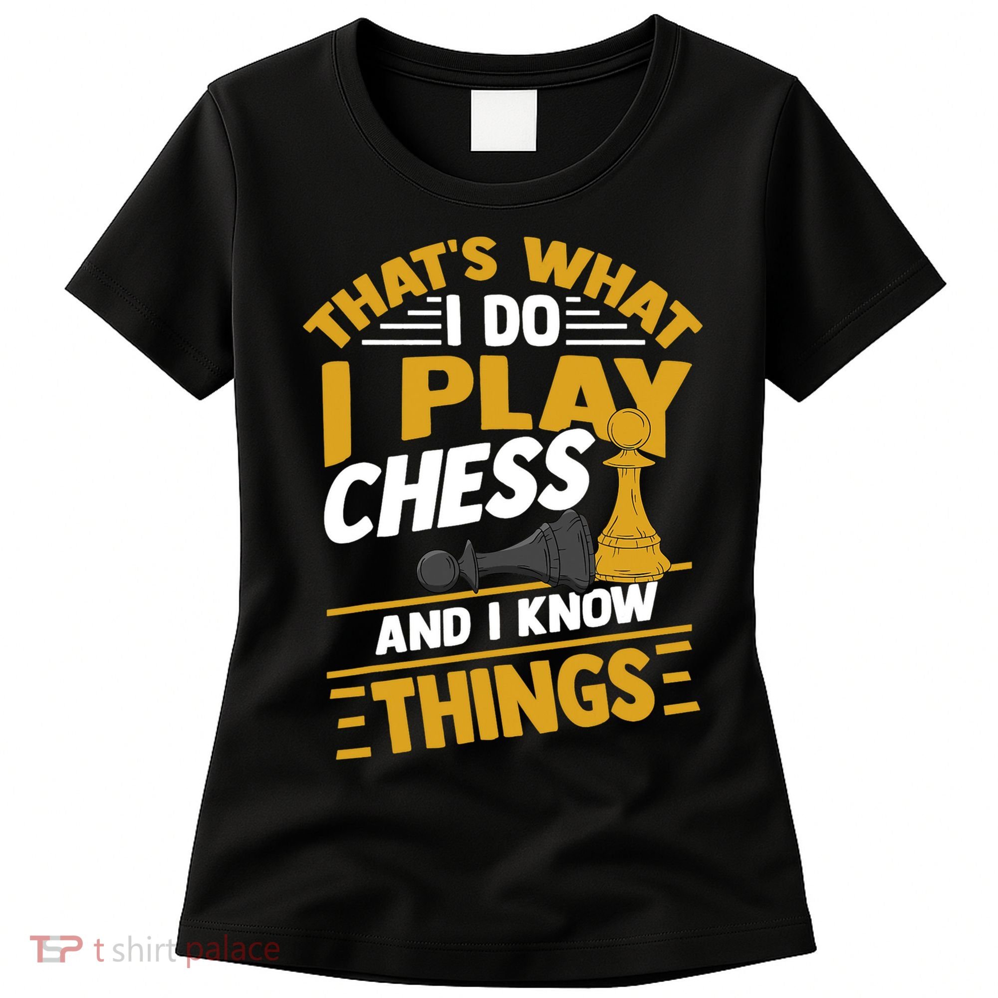 Thats What I Do I Play Chess And I Know Things Funny Chessboard Set King Women's T-Shirt