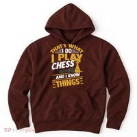 Thats What I Do I Play Chess And I Know Things Funny Chessboard Set King Hoodie thumb 0