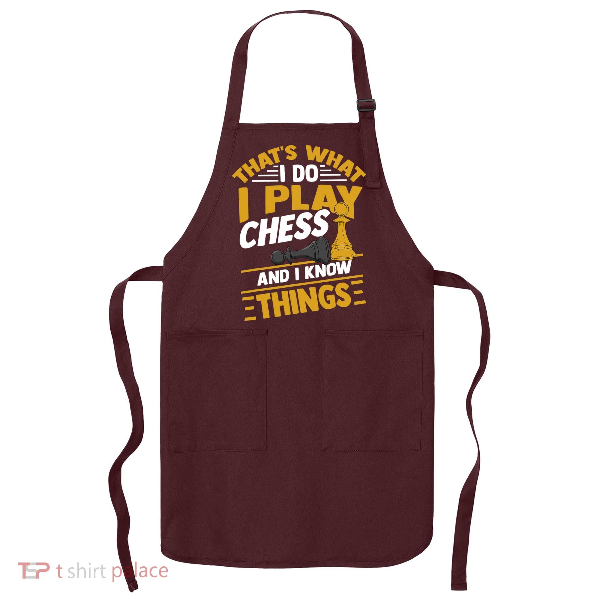 Thats What I Do I Play Chess And I Know Things Funny Chessboard Set King Apron