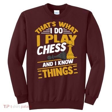 Thats What I Do I Play Chess And I Know Things Funny Chessboard Set King Sweatshirt