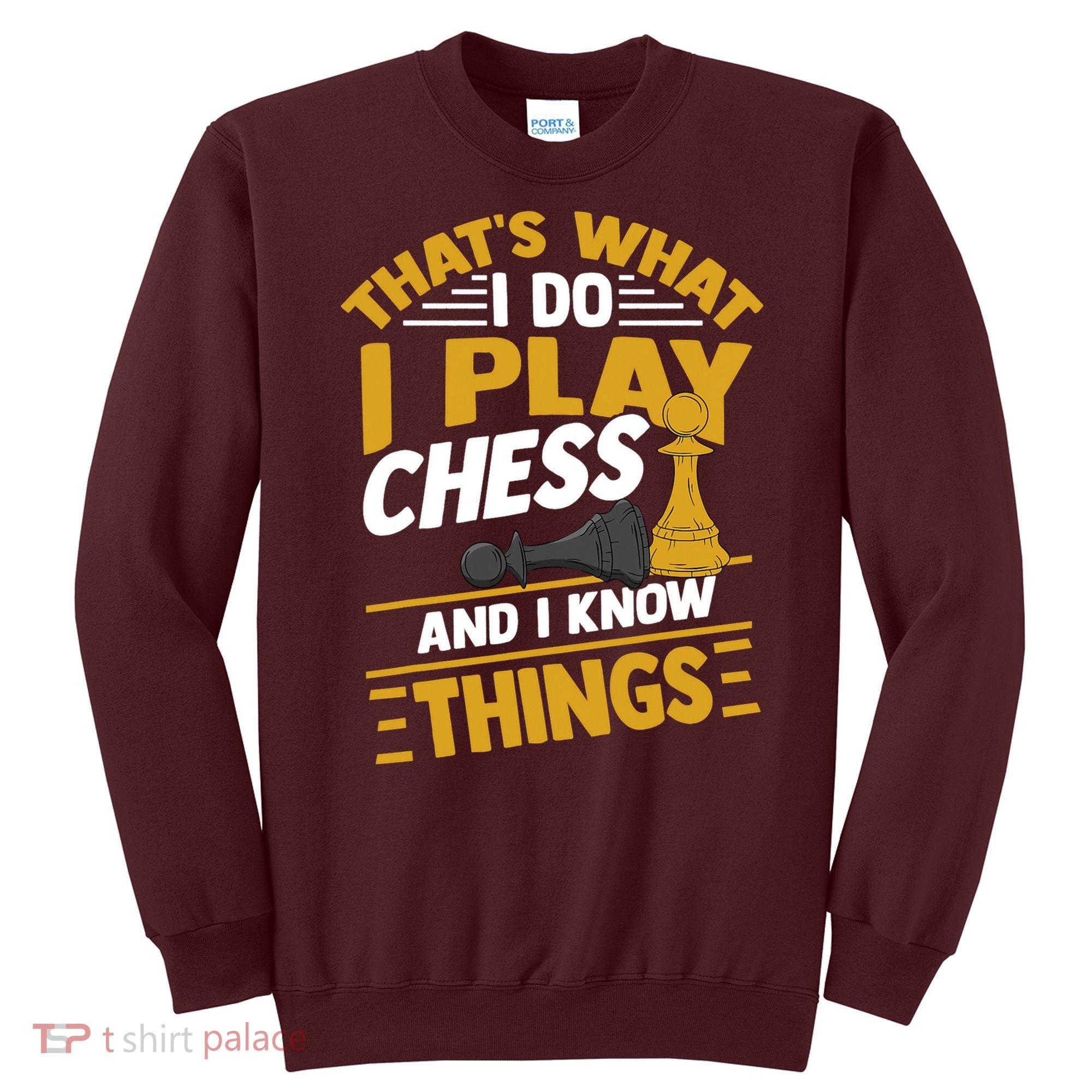 Thats What I Do I Play Chess And I Know Things Funny Chessboard Set King Sweatshirt