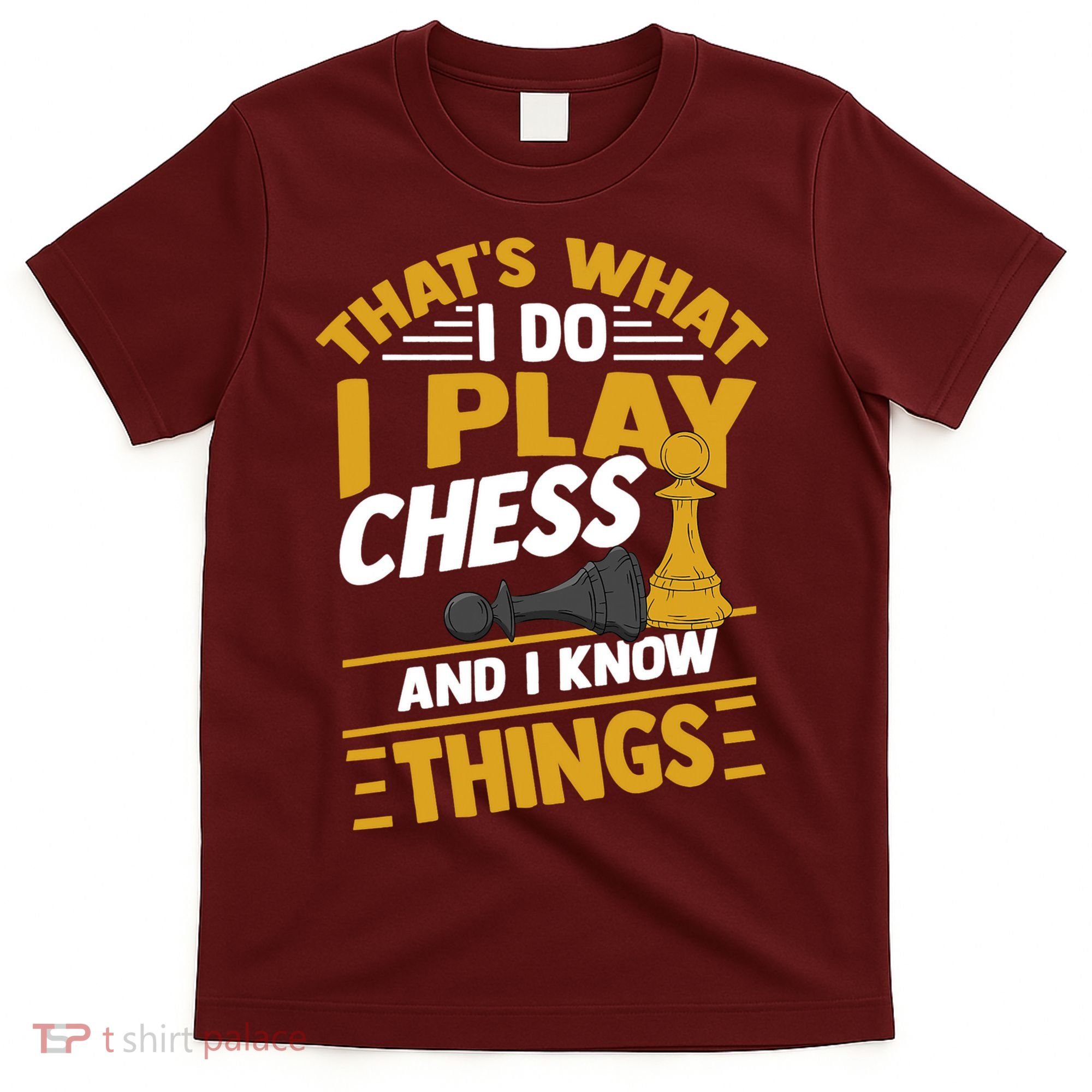 Thats What I Do I Play Chess And I Know Things Funny Chessboard Set King T-Shirt
