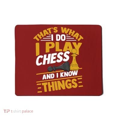 Thats What I Do I Play Chess And I Know Things Funny Chessboard Set King Mousepad