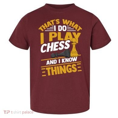 Thats What I Do I Play Chess And I Know Things Funny Chessboard Set King Toddler T-Shirt