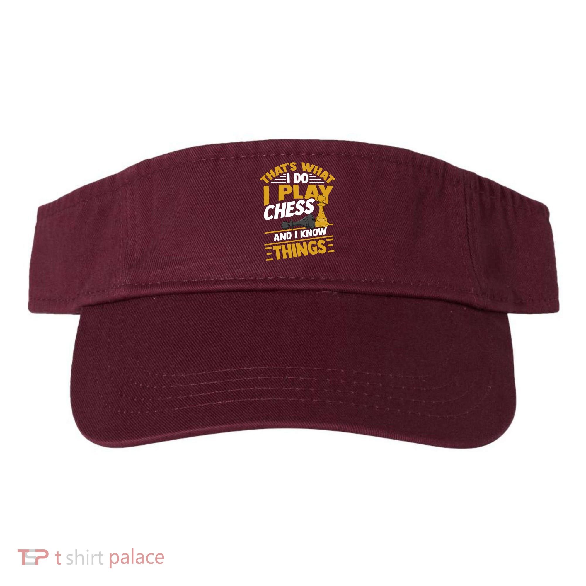 Thats What I Do I Play Chess And I Know Things Funny Chessboard Set King Visor