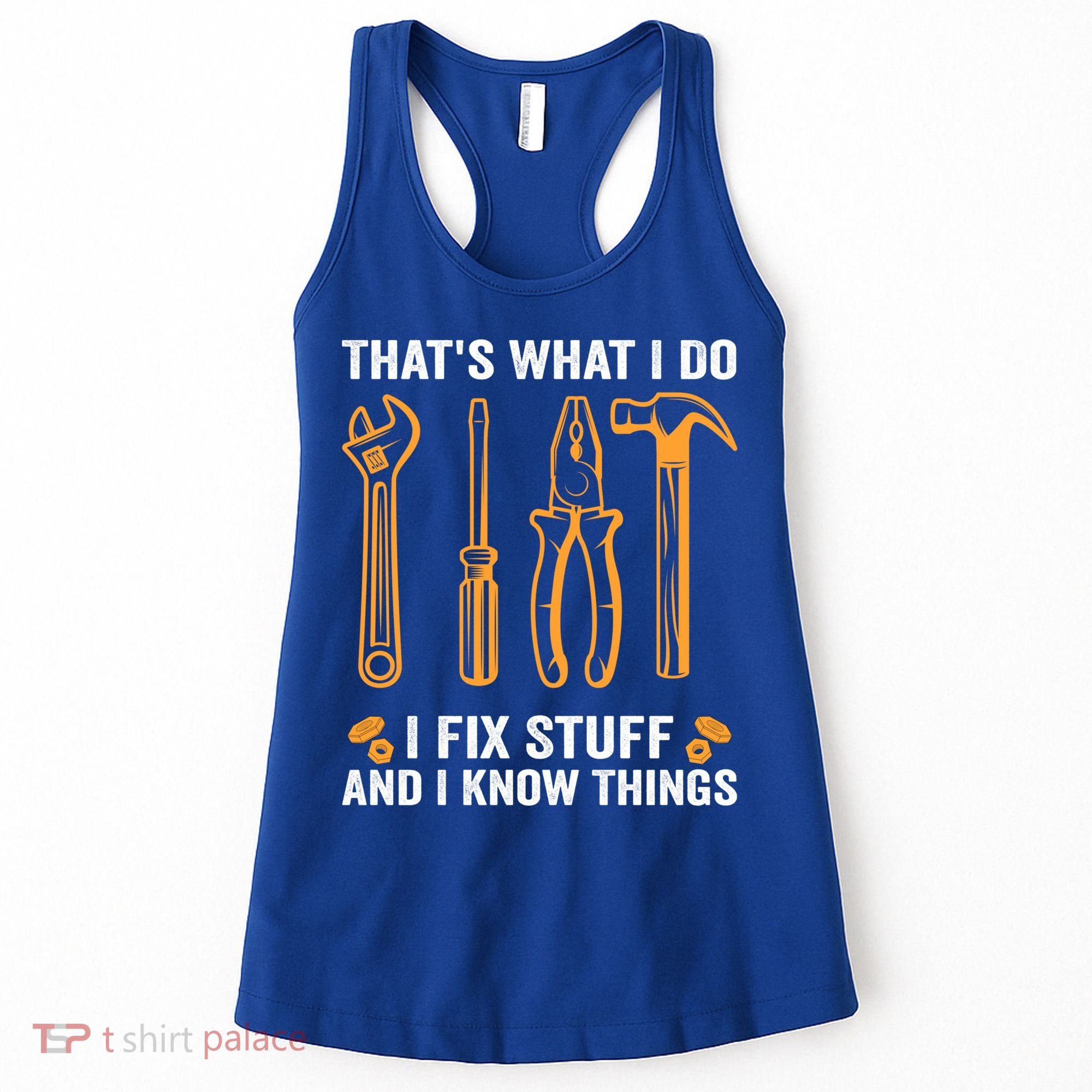 That's What I Do I Fix Stuff And I Know Things Funny Saying Funny Gift Women's Tank Top