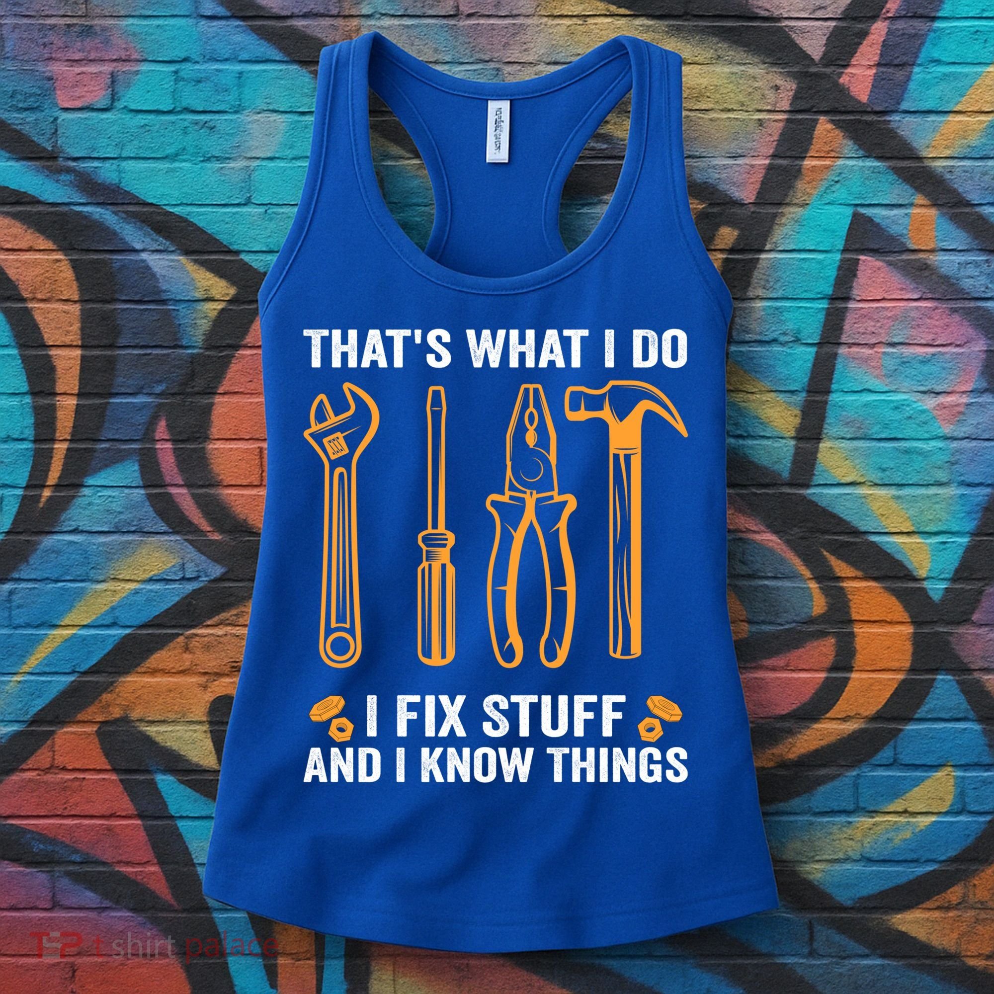 That's What I Do I Fix Stuff And I Know Things Funny Saying Funny Gift Women's Tank Top