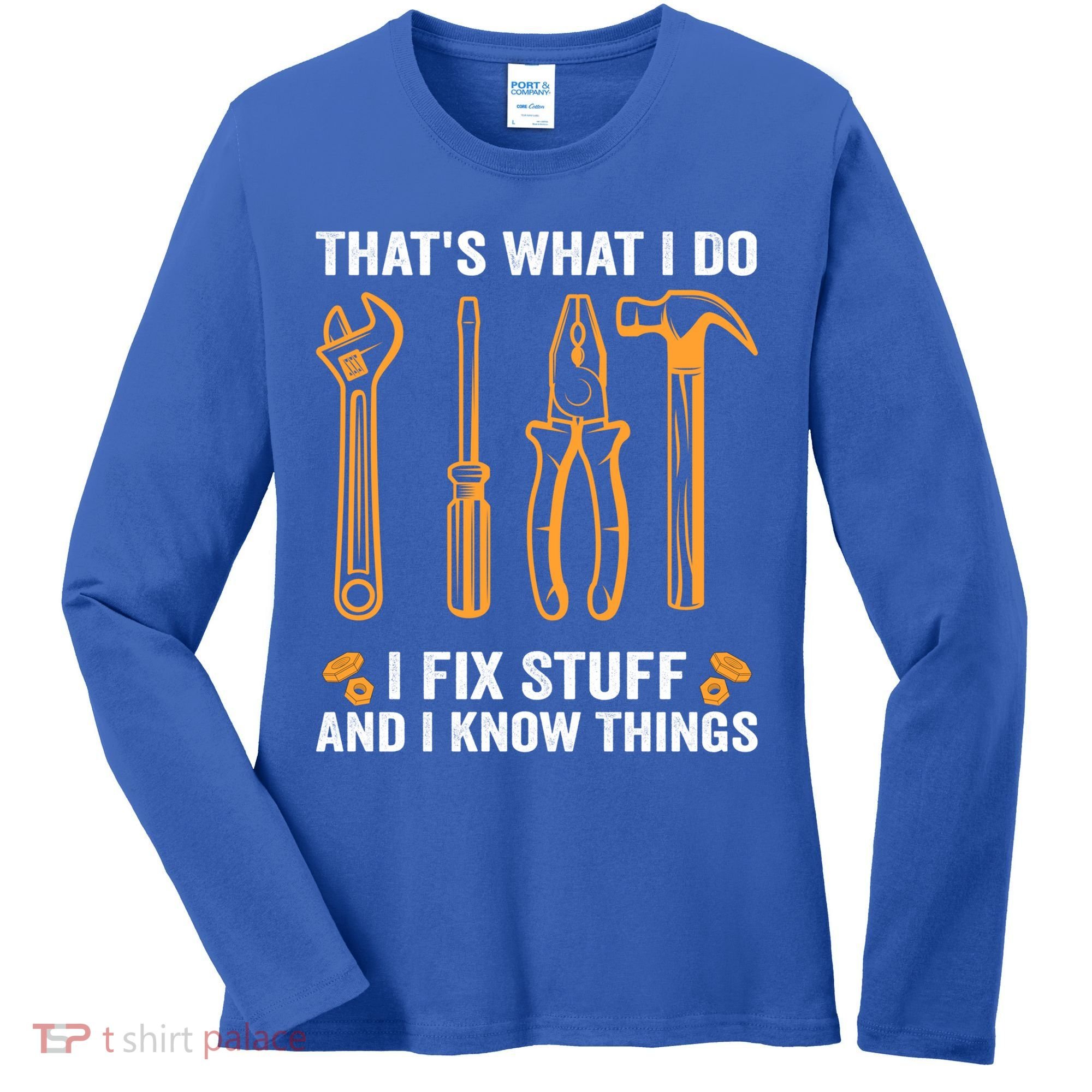 That's What I Do I Fix Stuff And I Know Things Funny Saying Funny Gift Women's Long Sleeve Shirt