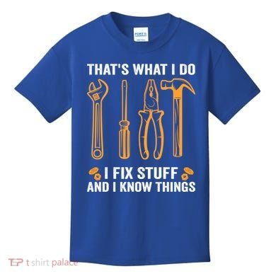 That's What I Do I Fix Stuff And I Know Things Funny Saying Funny Gift Kids T-Shirt