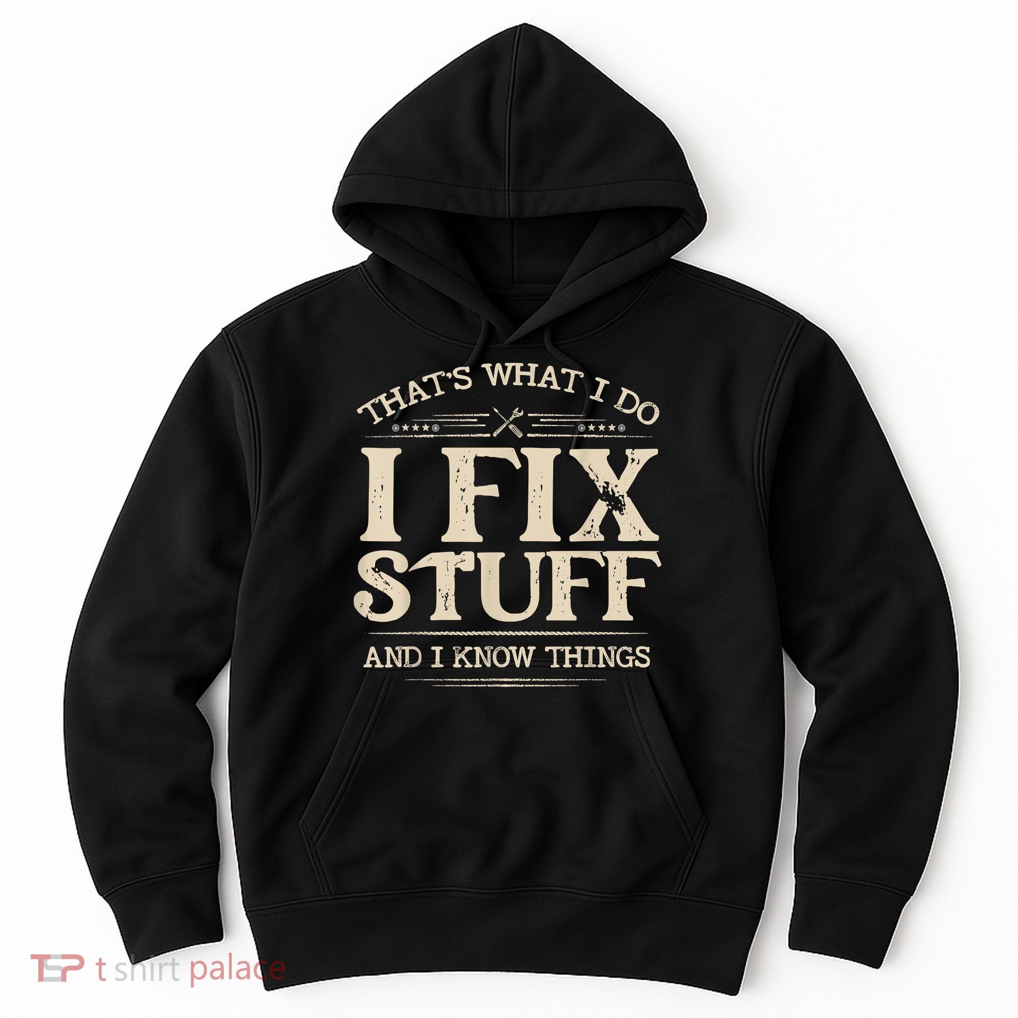 That's What I Do I Fix Stuff And I Know Things Funny Saying Hoodie