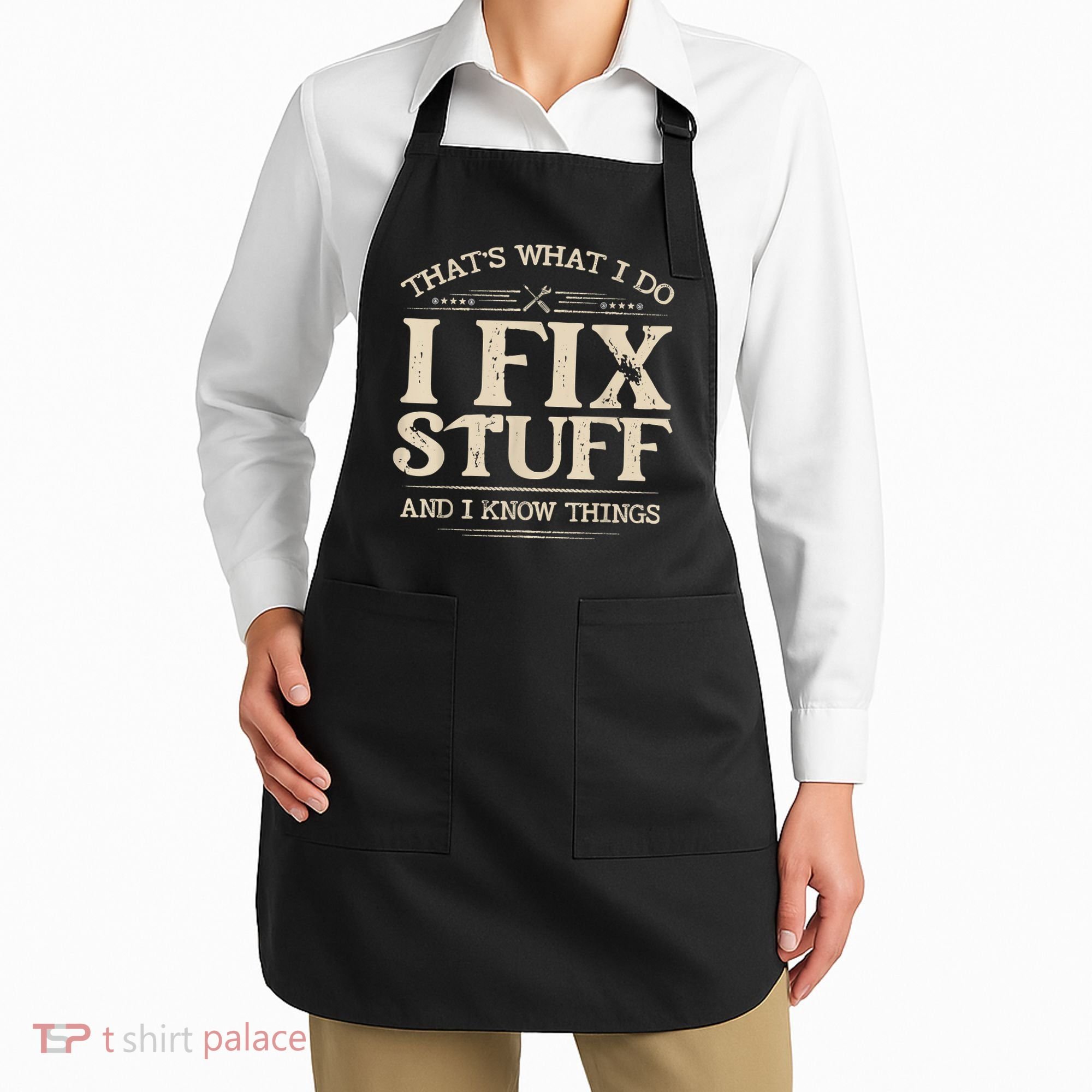 That's What I Do I Fix Stuff And I Know Things Funny Saying Apron