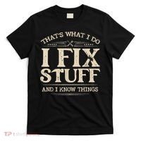 That's What I Do I Fix Stuff And I Know Things Funny Saying T-Shirt thumb 0