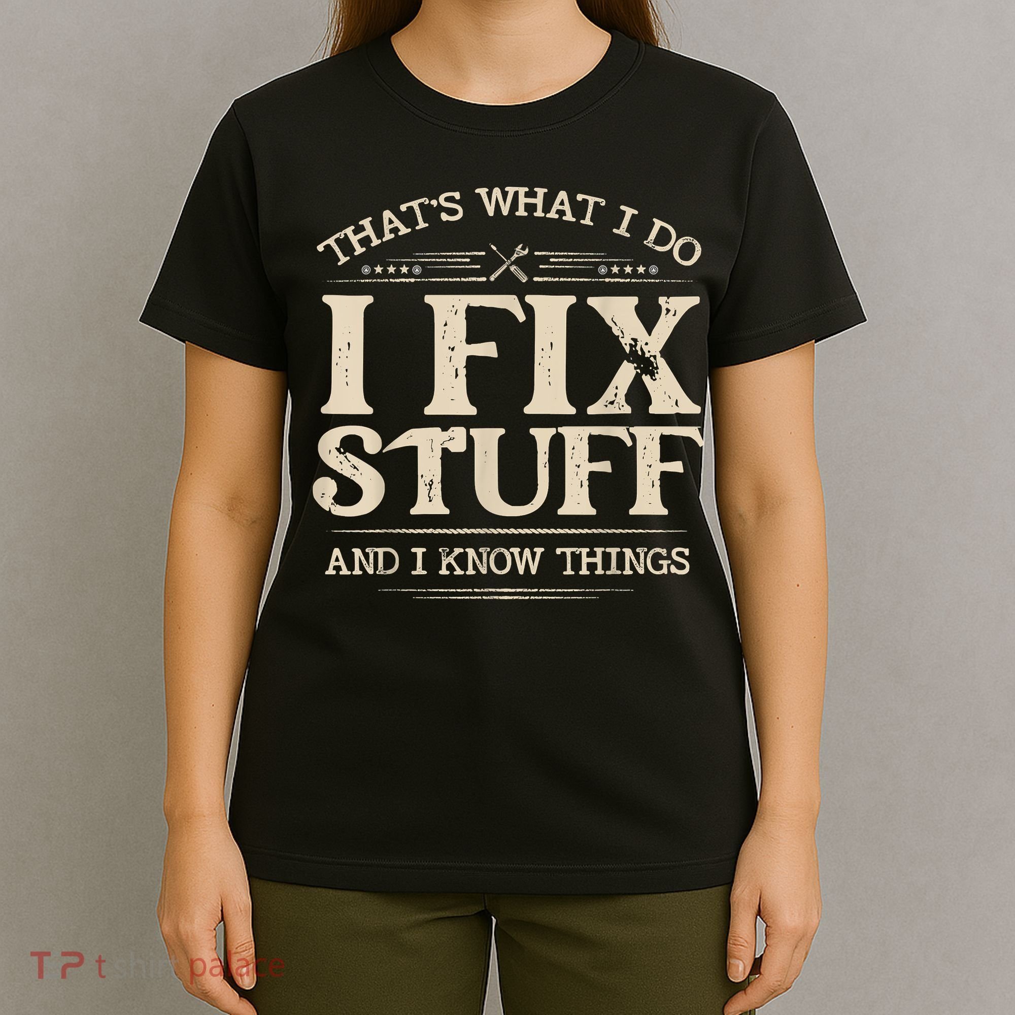 That's What I Do I Fix Stuff And I Know Things Funny Saying T-Shirt