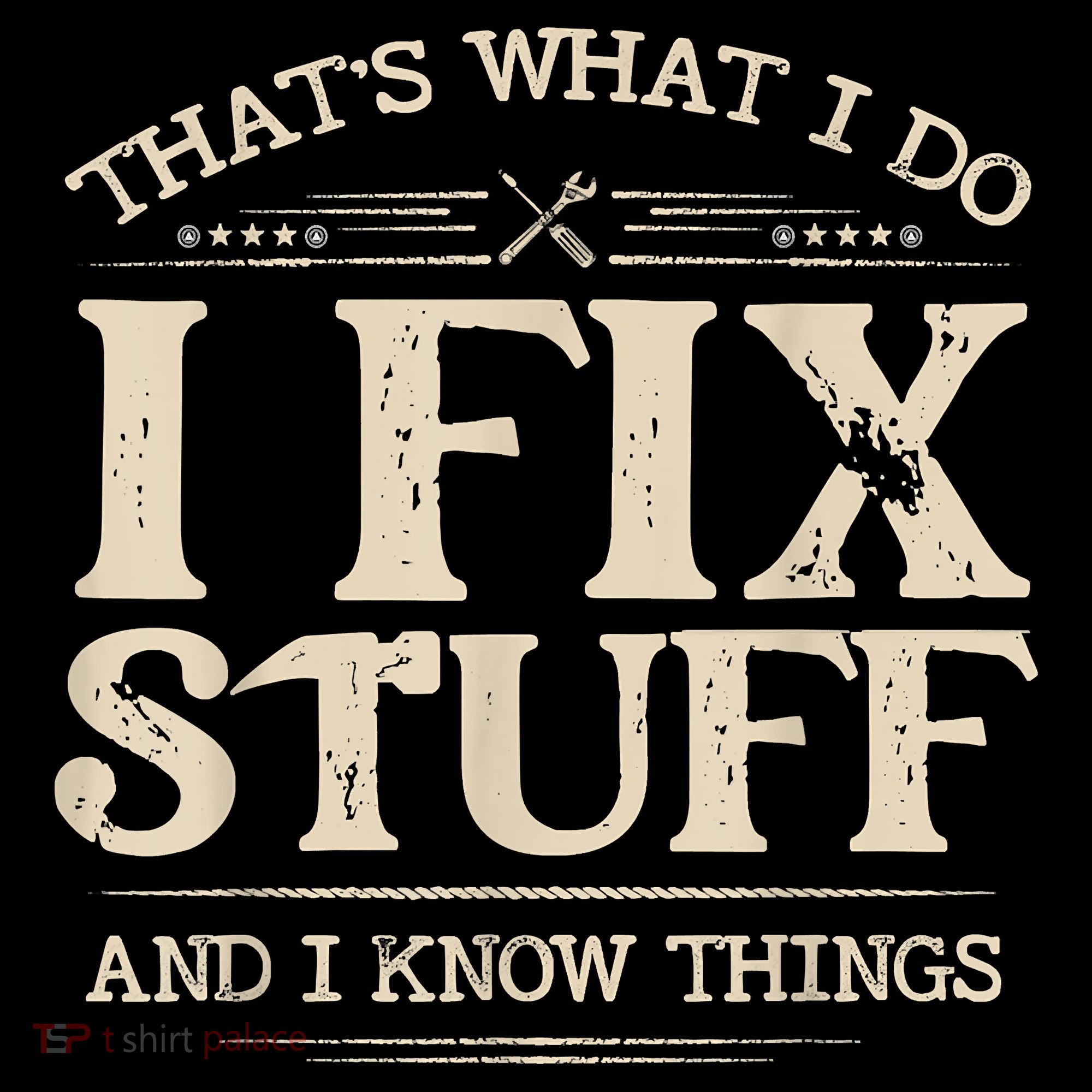 That's What I Do I Fix Stuff And I Know Things Funny Saying T-Shirt