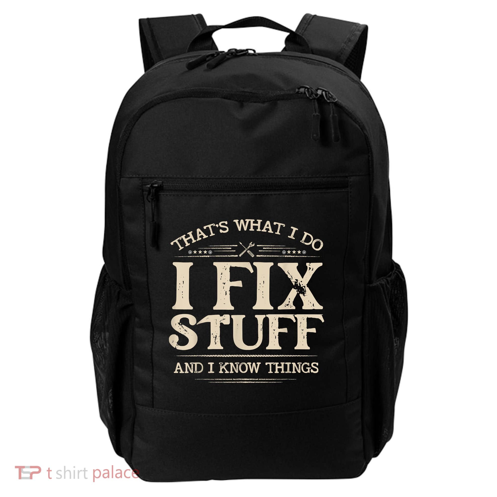 That's What I Do I Fix Stuff And I Know Things Funny Saying Backpack
