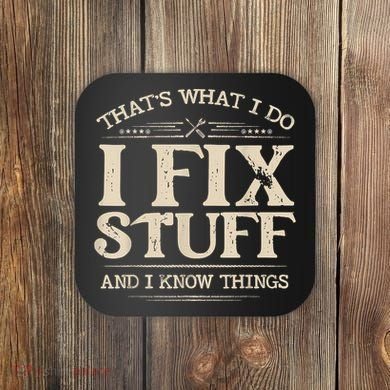 That's What I Do I Fix Stuff And I Know Things Funny Saying Coaster