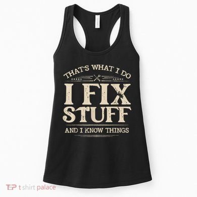 That's What I Do I Fix Stuff And I Know Things Funny Saying Women's Tank Top