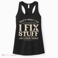 That's What I Do I Fix Stuff And I Know Things Funny Saying Women's Tank Top thumb 0