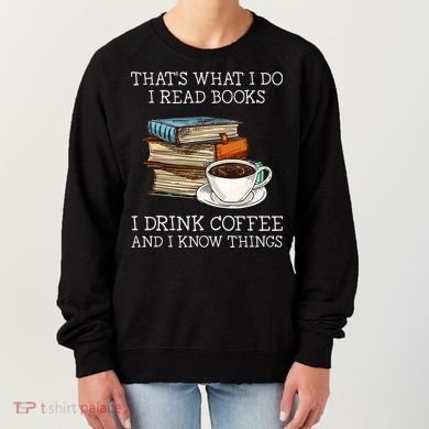ThatS What I Do I Read Books I Drink Coffee I Know Things Women's Sweatshirt