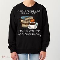 ThatS What I Do I Read Books I Drink Coffee I Know Things Women's Sweatshirt thumb 0