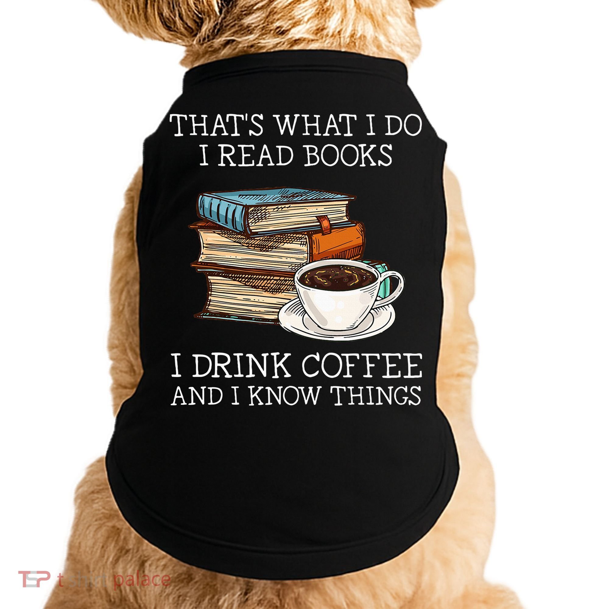 ThatS What I Do I Read Books I Drink Coffee I Know Things Doggie Tank