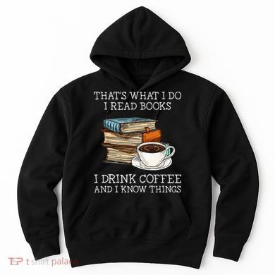 ThatS What I Do I Read Books I Drink Coffee I Know Things Hoodie