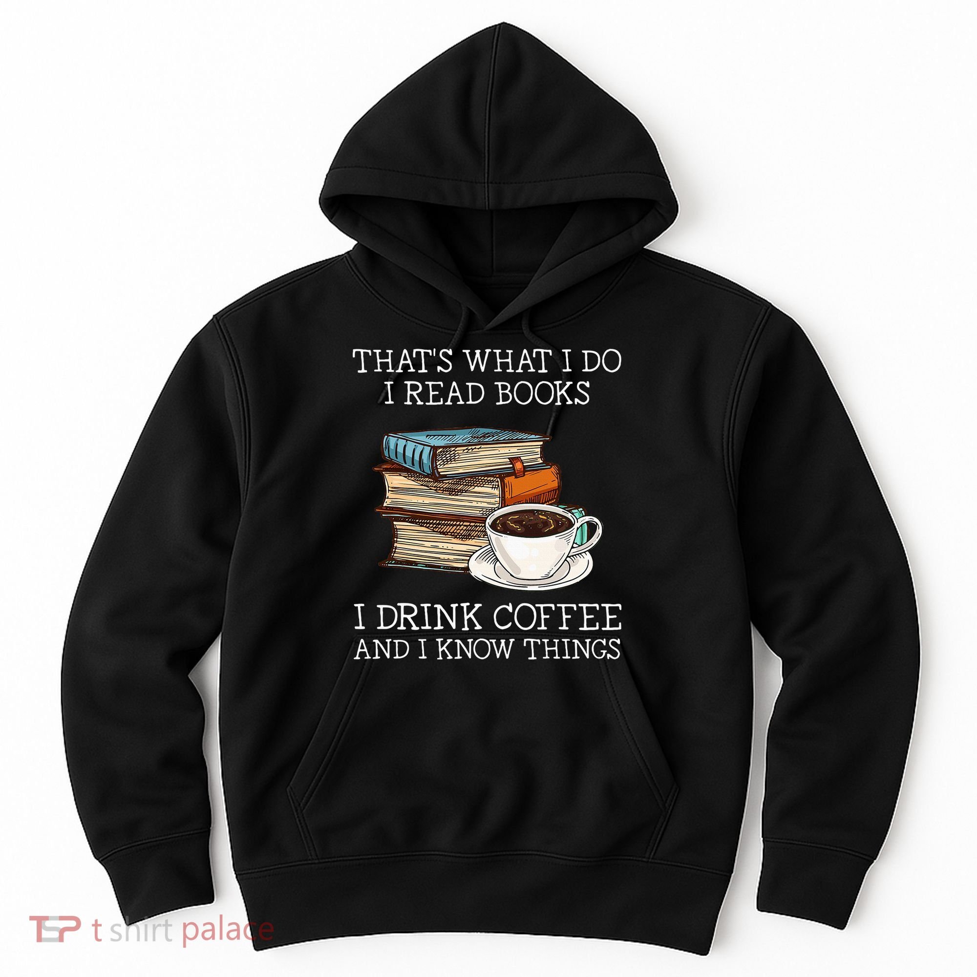 ThatS What I Do I Read Books I Drink Coffee I Know Things Hoodie