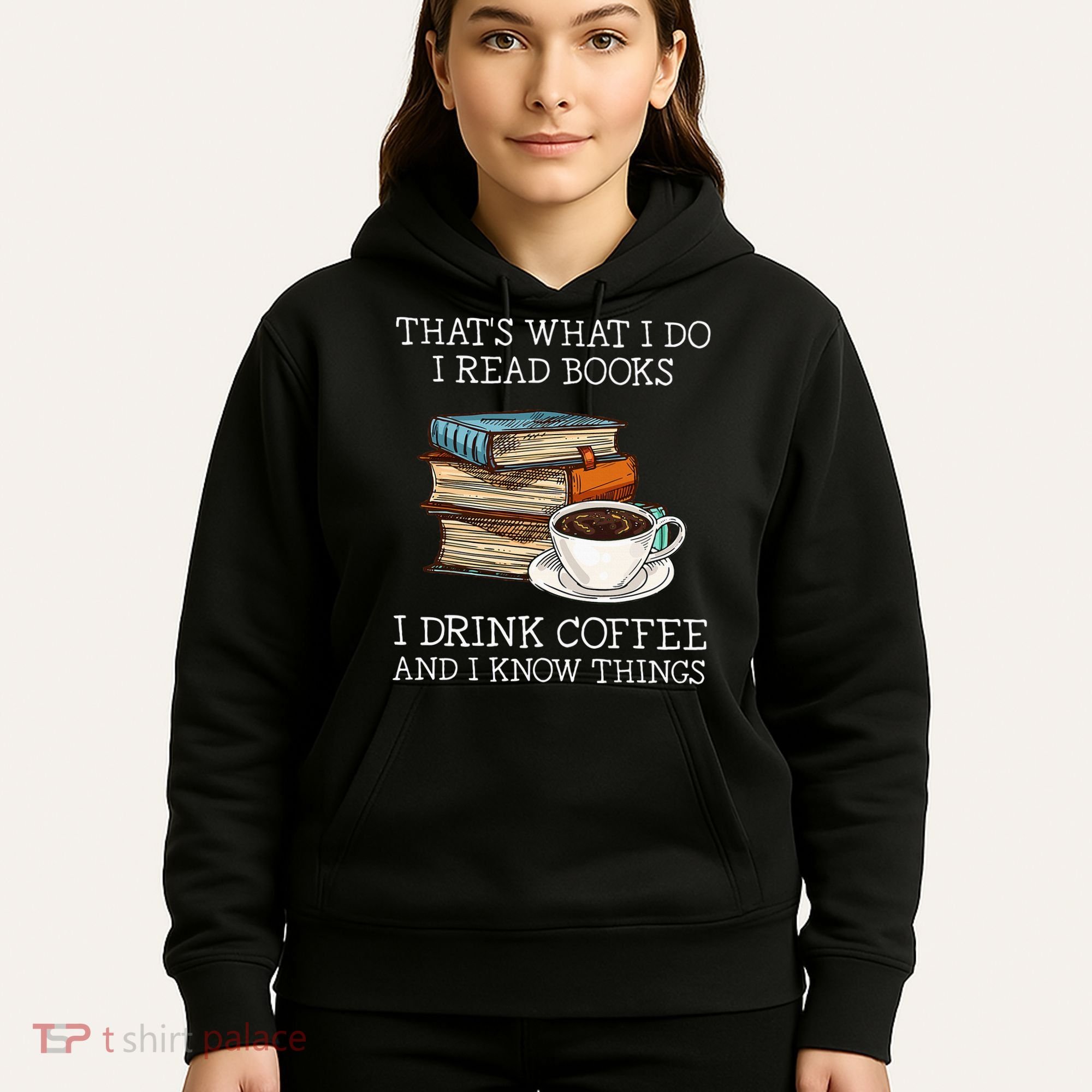 ThatS What I Do I Read Books I Drink Coffee I Know Things Hoodie