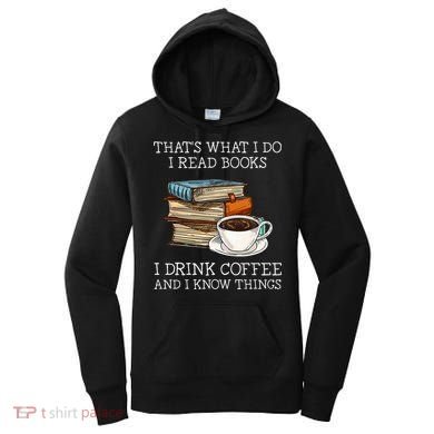 ThatS What I Do I Read Books I Drink Coffee I Know Things Women's Hoodie