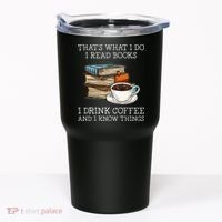 ThatS What I Do I Read Books I Drink Coffee I Know Things Tumbler thumb 0