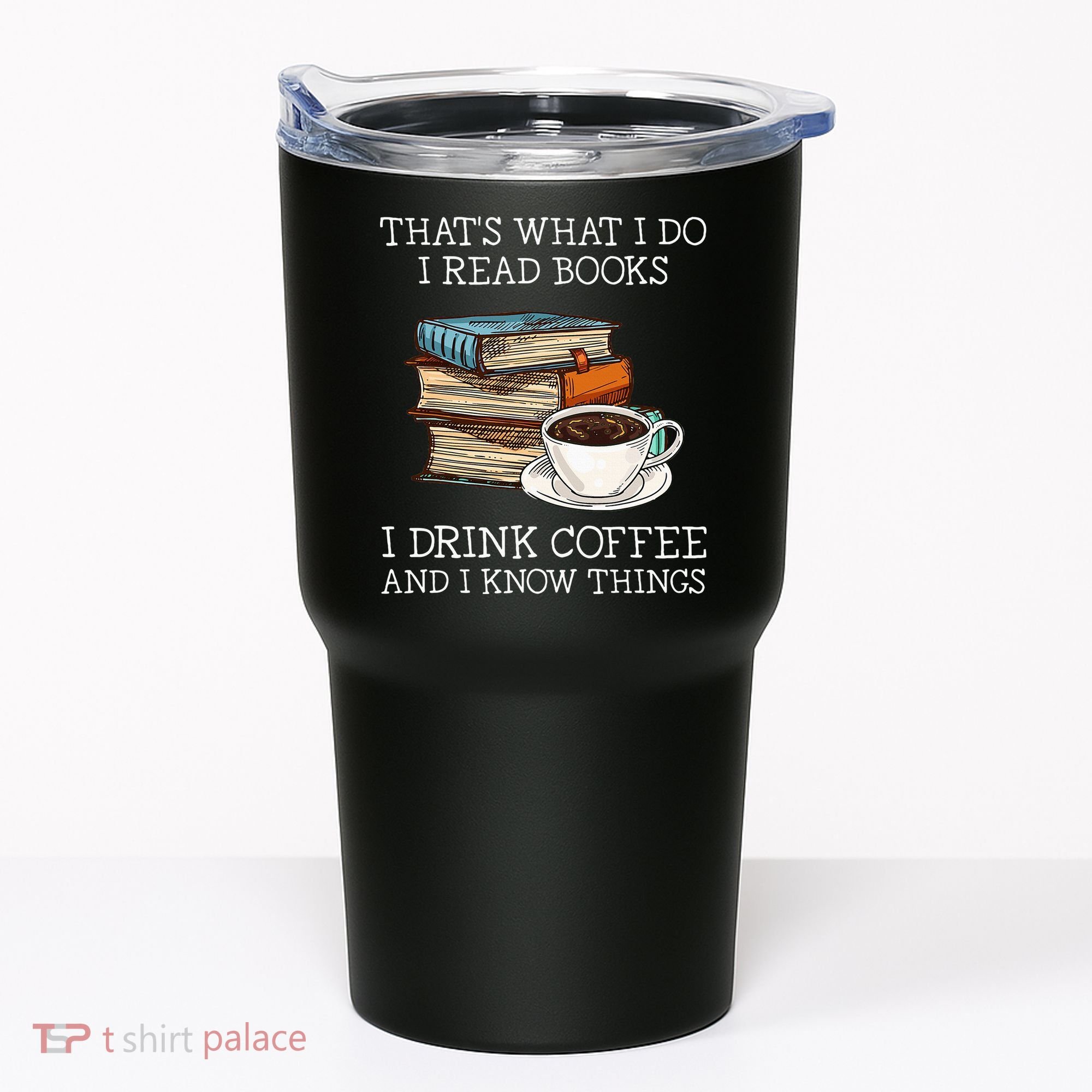 ThatS What I Do I Read Books I Drink Coffee I Know Things Tumbler